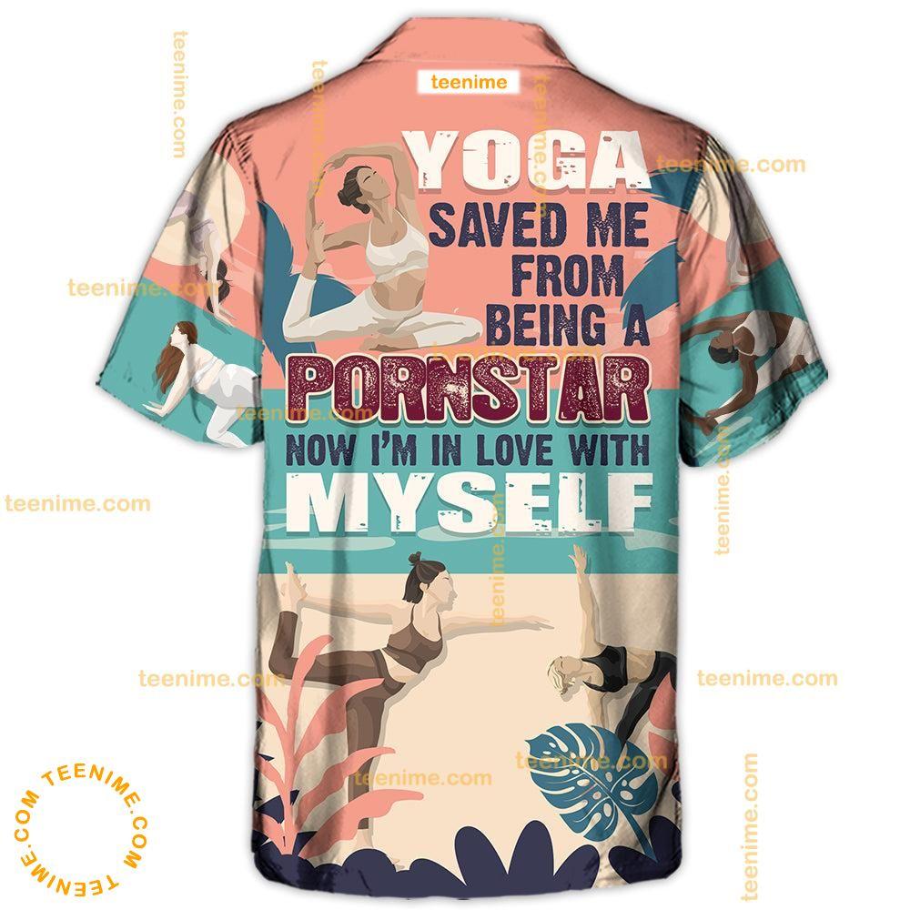 Yoga Saved Me From Being A Pornstar Now I'm In Love With Myself Lover Yoga  Awesome Hawaiian Shirt