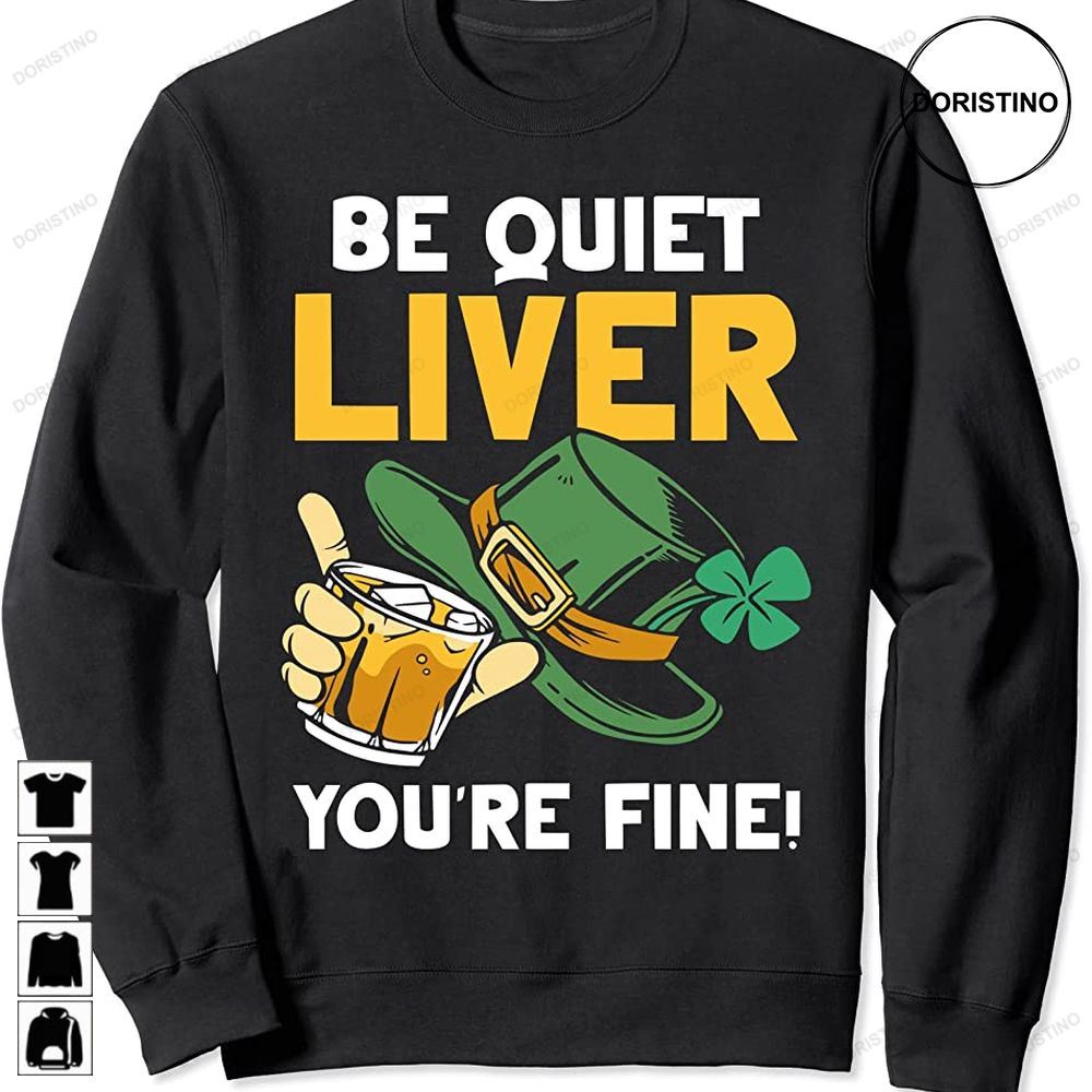 Be Quiet Liver Youre Fine Ireland St Patricks Day Irish St Trending Style