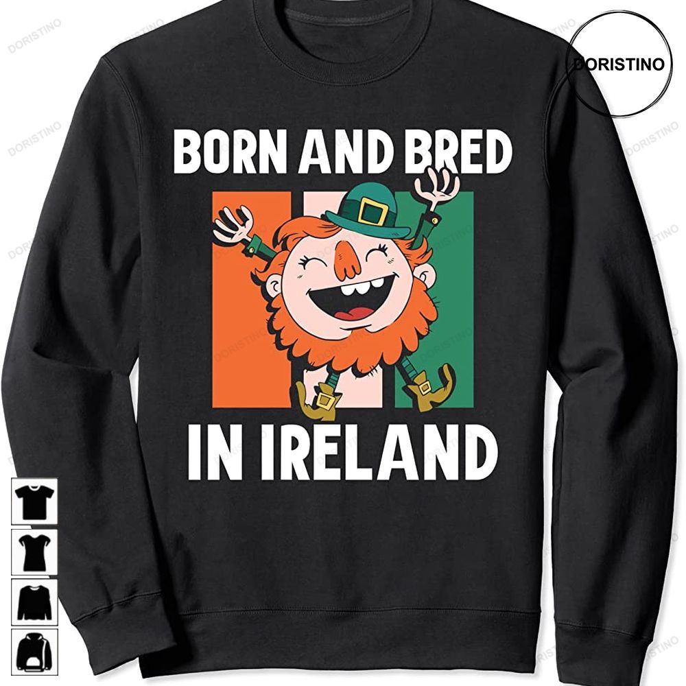 Born And Bred In Ireland Leprechaun St Patricks Day Irish Trending Style