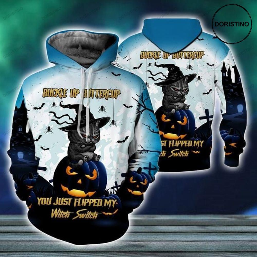 Happy Halloween Black Cat Buckle Up Buttercup You Just Flipped My Witch Switch Awesome 3D Hoodie