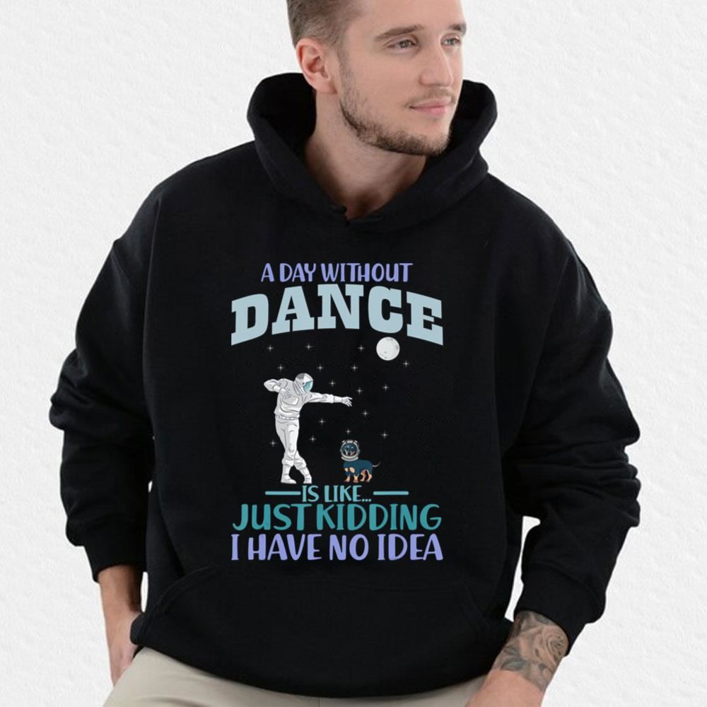 A Day Without Dance Is Like Just Kidding I Have No Idea Dachshund Helmet Astronaut Limited Edition T-shirts