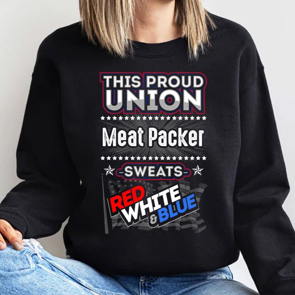 This Proud Union Meat Packer Sweats Red White Blue Trending Style