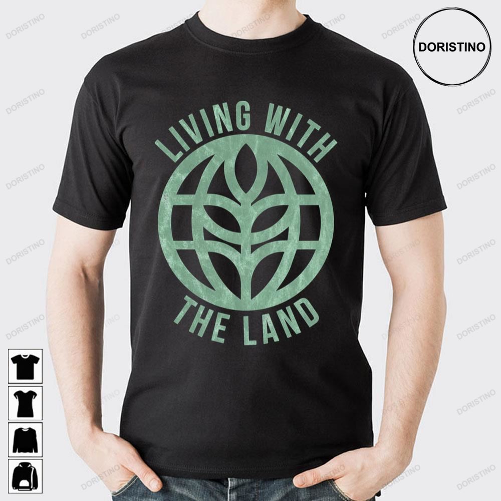 Green Living With The Land Awesome Shirts