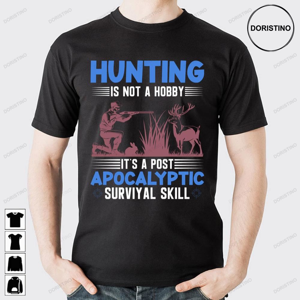 Hunting Is Not A Hobby Apocalyptic Survival Skill Limited Edition T-shirts