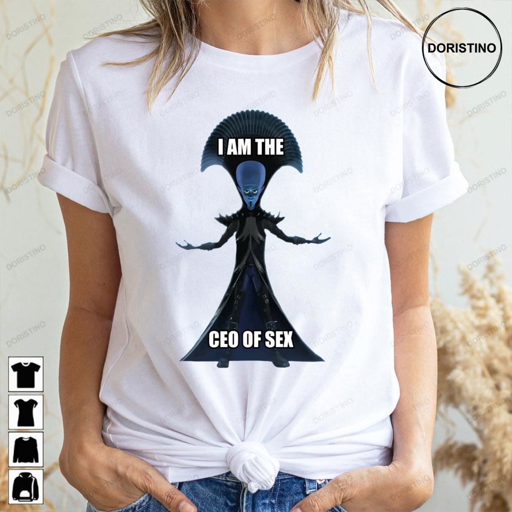 I Am The Ceo Of Sex Megamind Limited Edition T-shirts