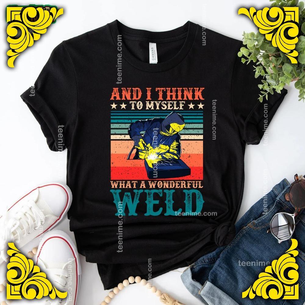 And I Think To Myself What A Wonderful Weld Design Unisex T-shirt