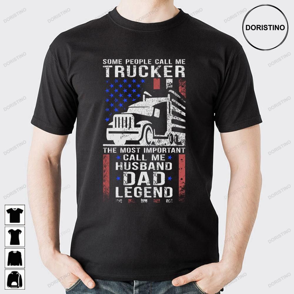 Some People Call Me Trucker The Most Important Call Me Husband Dad Trucker Legend Trending Style