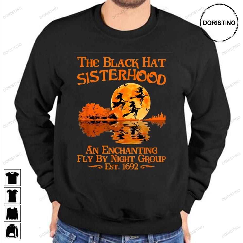 The Black Hat Sisterhood An Enchanting Fly By Night Group Est 1692 Witch Halloween Awesome Shirts