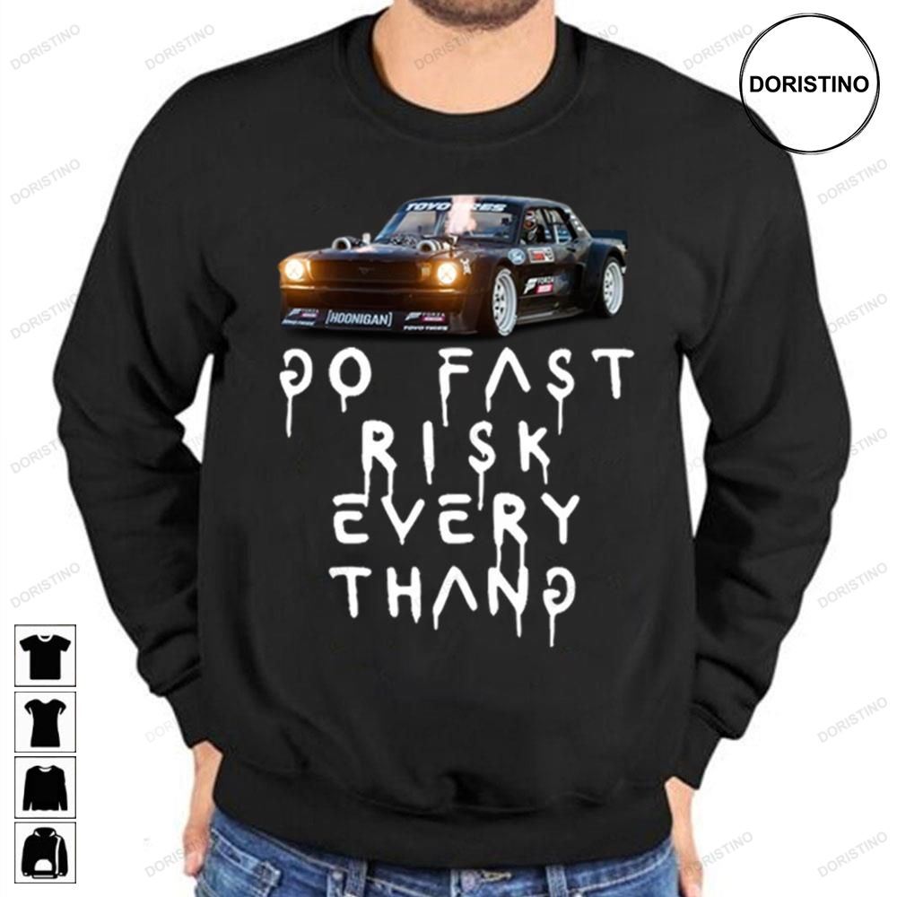 Go Fast Risk Every Thang Ken Block Trending Style