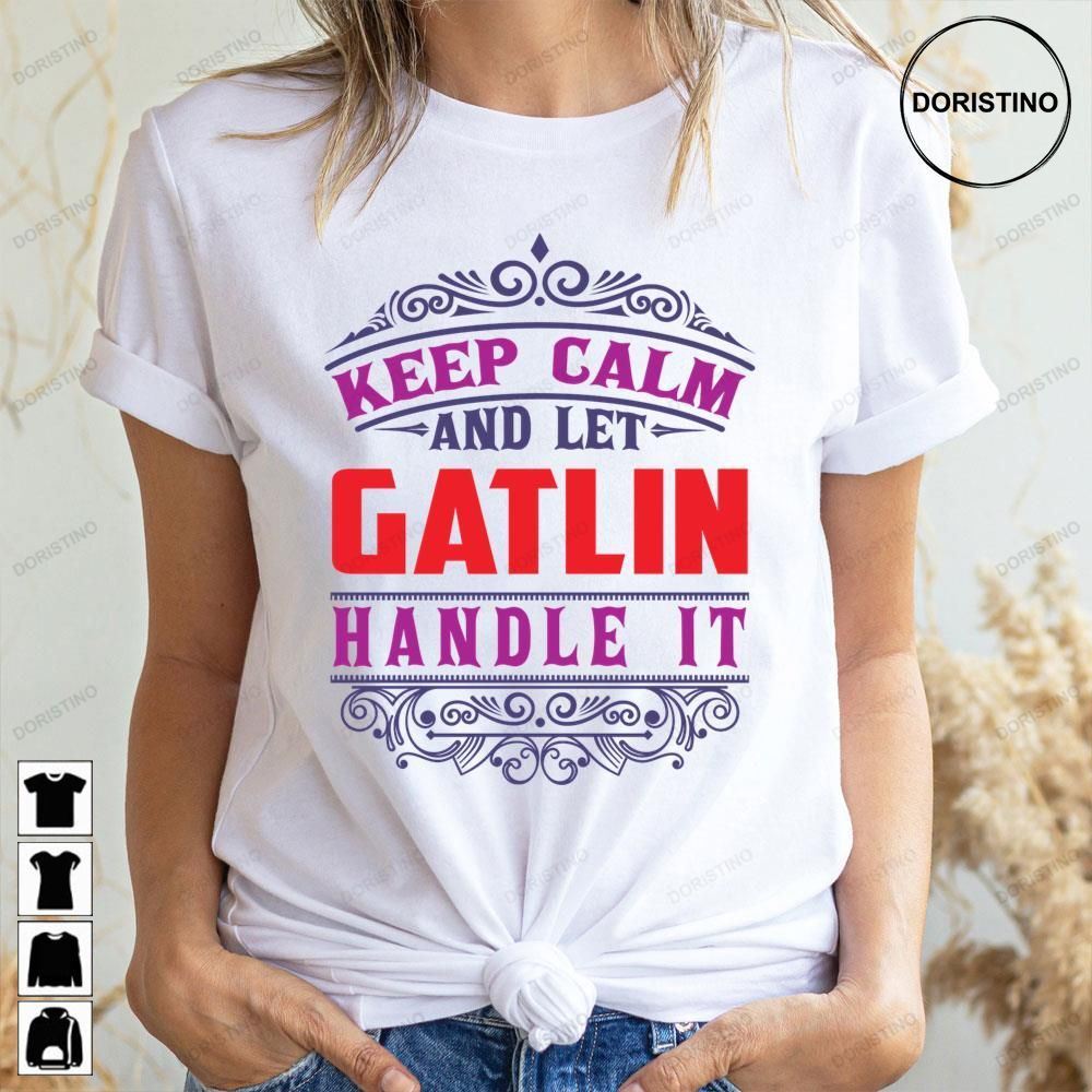 Keep Calm And Let Gatlin Limited Edition T-shirts