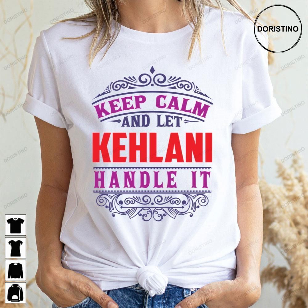 King Keep Calm And Let Kehlani Limited Edition T-shirts