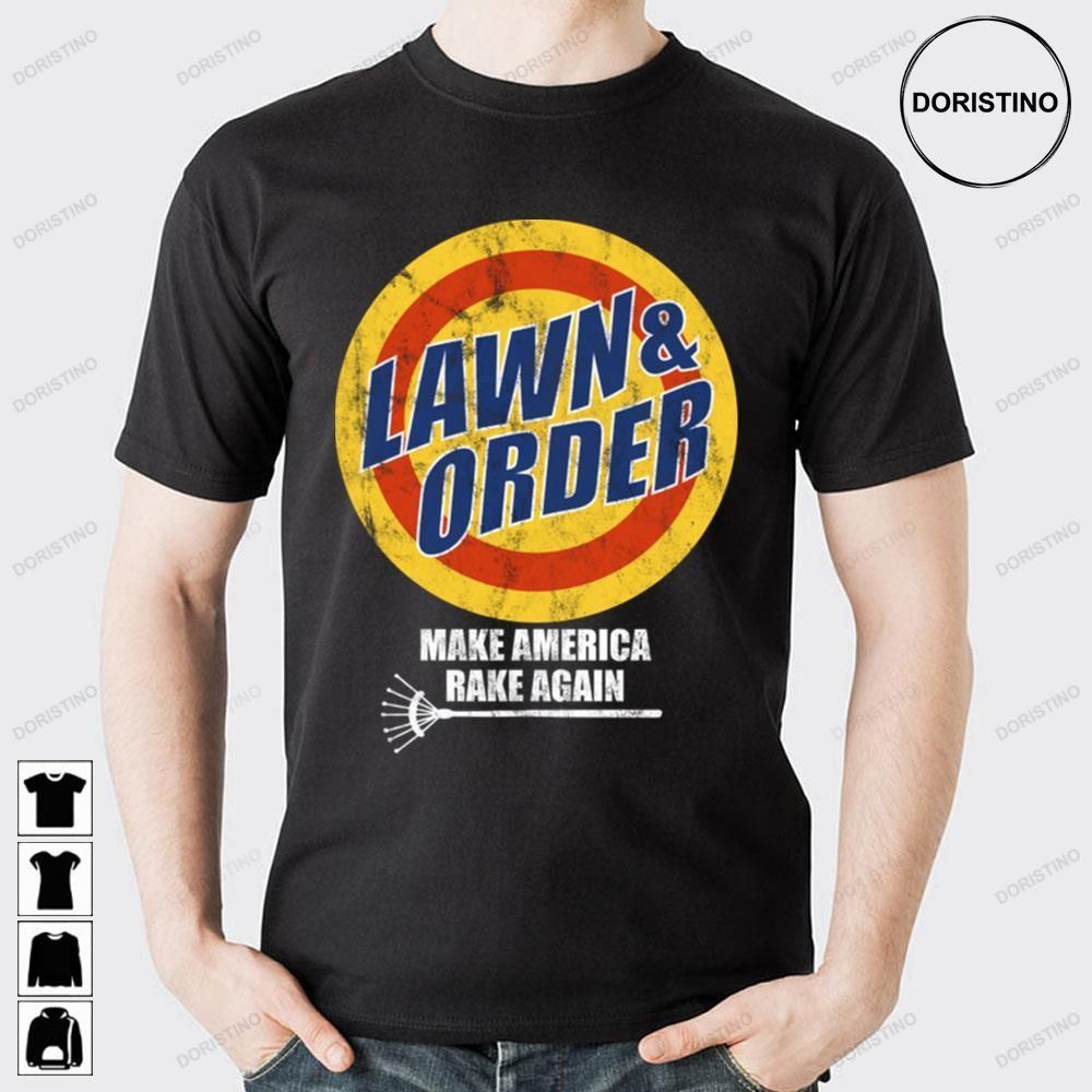 Lawn And Order Make America Rake Again Awesome Shirts