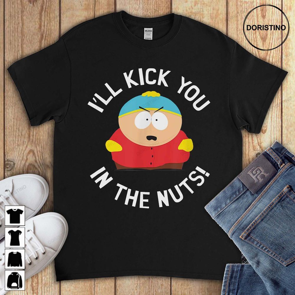 Cartman I'll Kick You In The Nuts Funny South Park Gift For Men Women Limited Edition T-shirts