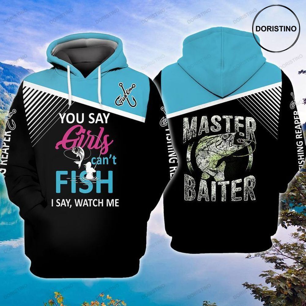 Fishing You Say Girls Cant Fish I Say Watch Me Master Baiter Limited Edition 3d Hoodie