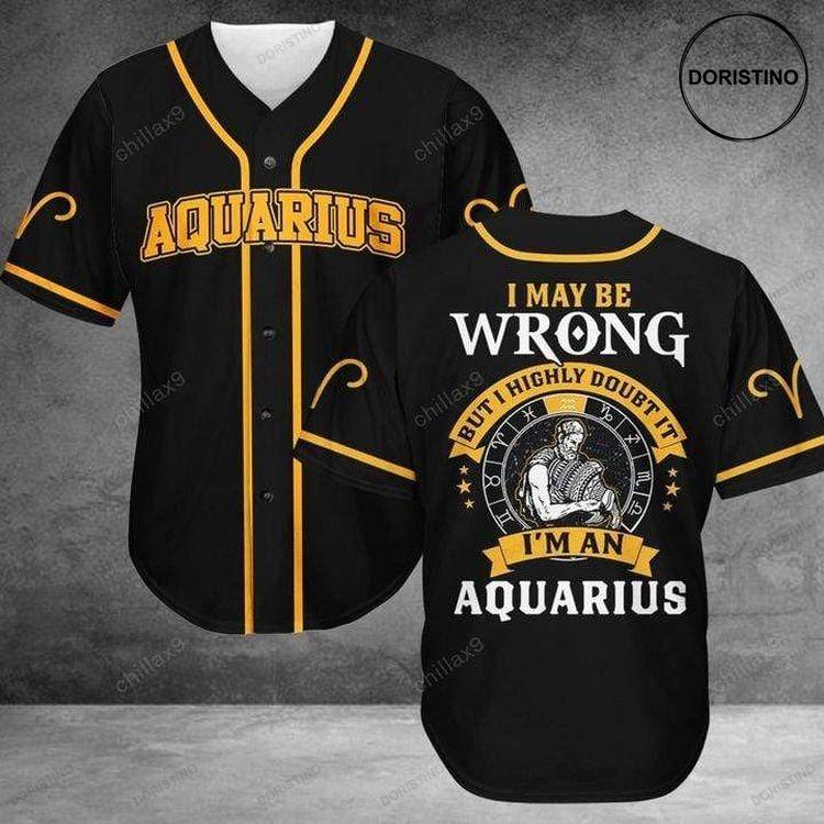 Aquarius I May Be Wrong But I Highly Doubt It Personalized Kv Doristino Limited Edition Baseball Jersey