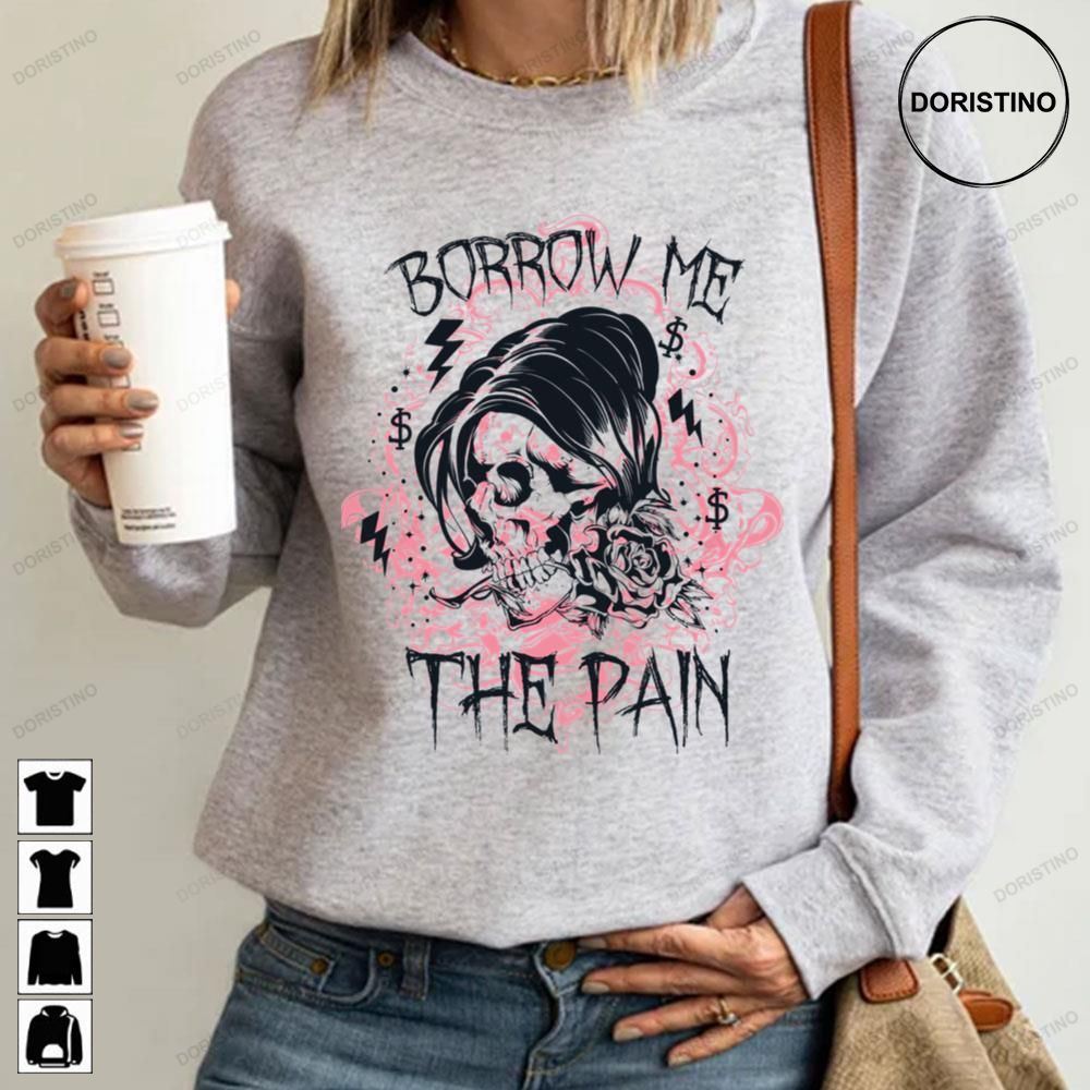 Borrow Me The Pain Awesome Shirts