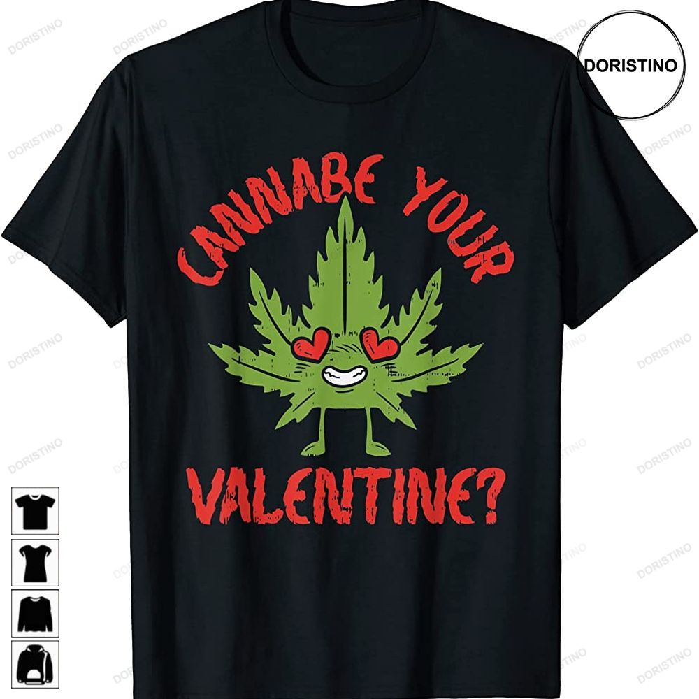 Cannabe Your Valentine 420 Cannabis Marijuana Weed Stoner Limited Edition T-shirts