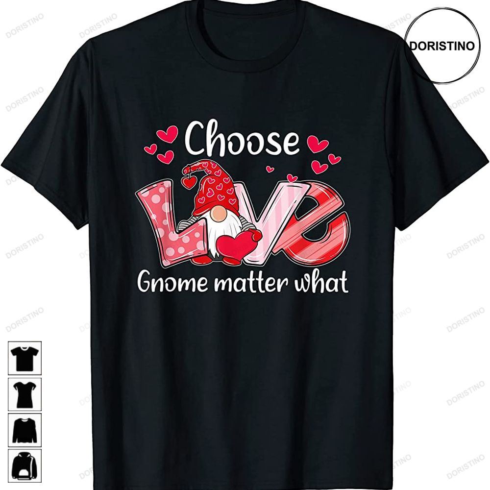 Choose Love Gnome Matter What Valentines Day Funny Gifts Awesome Shirts