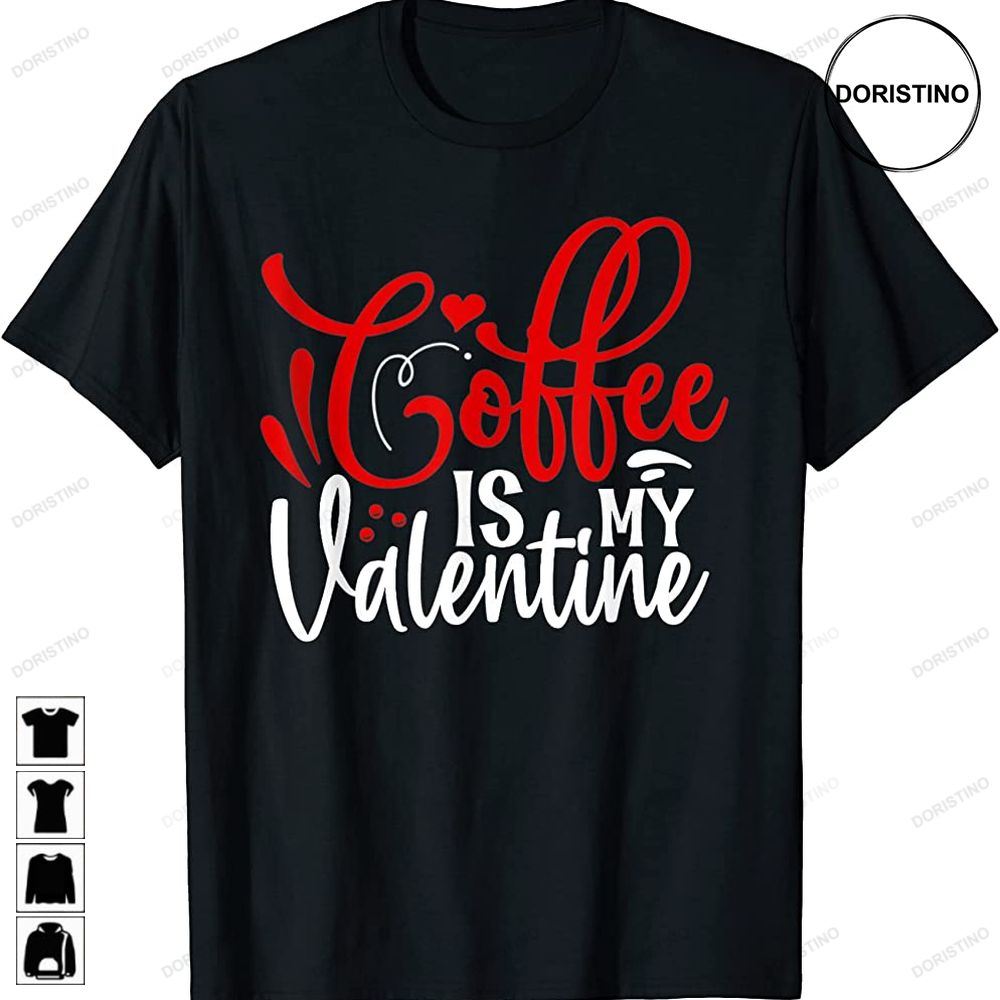 Coffee Is My Valentine Coffee Lover Valentines Day 2023 Awesome Shirts