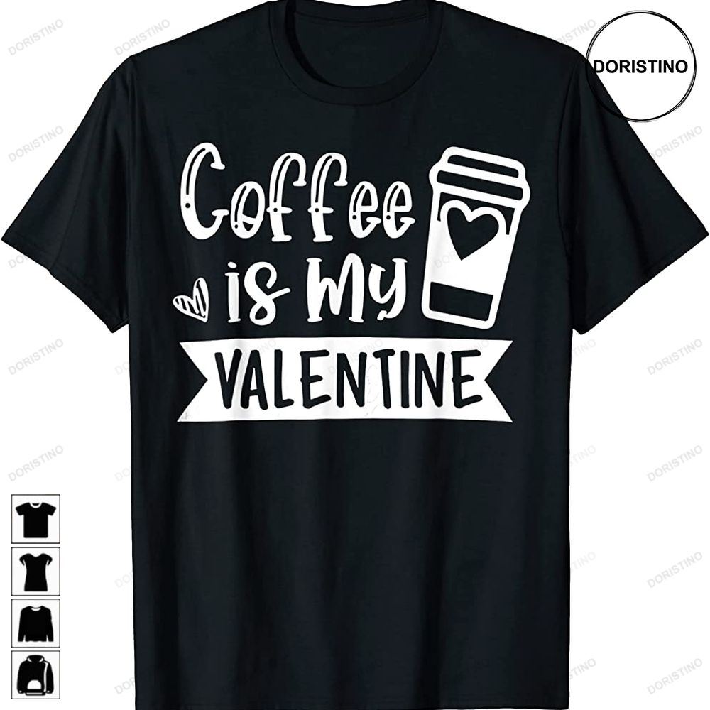 Coffee Is My Valentine - Coffee Lover Valentines Day Limited Edition T-shirts
