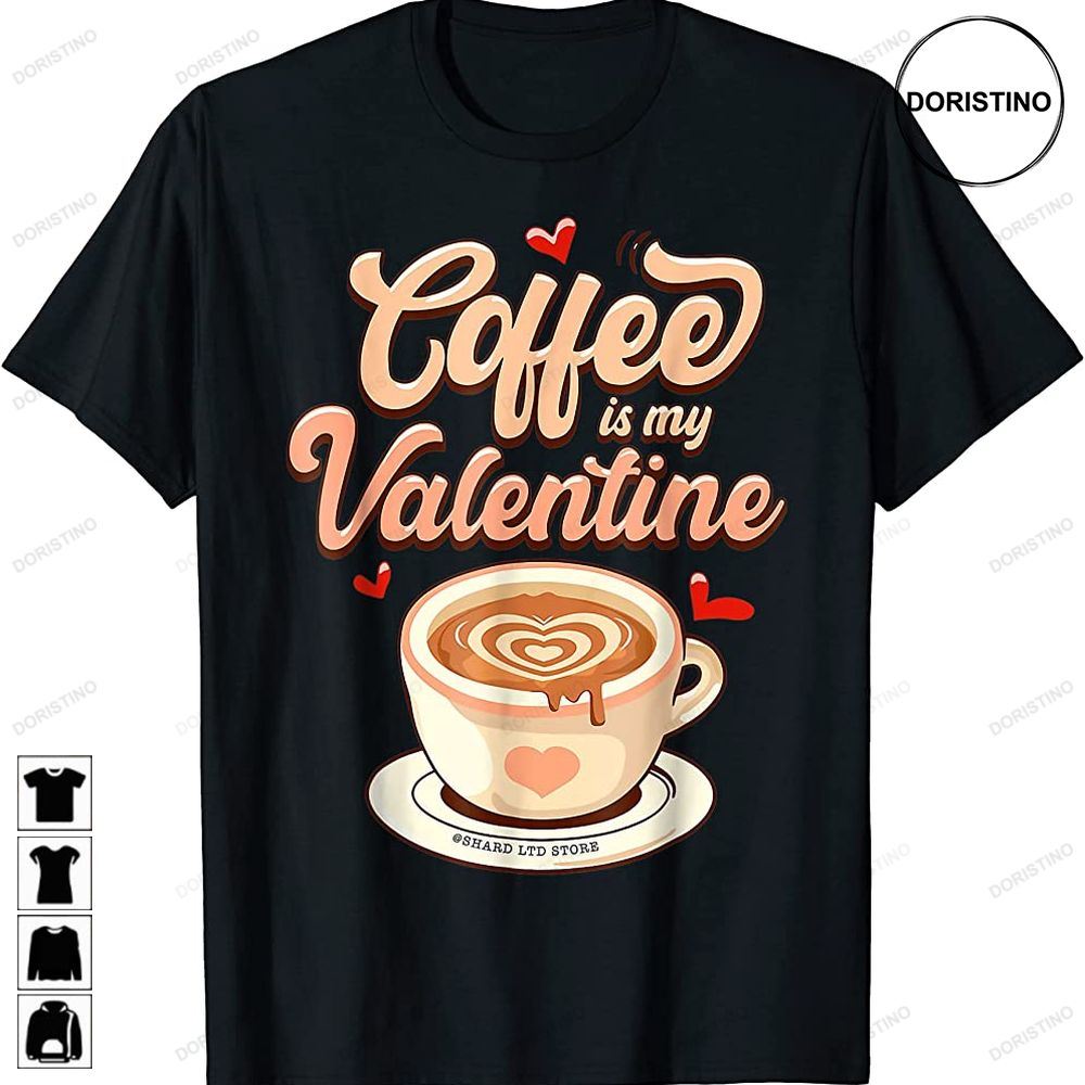 Coffee Is My Valentine Latte Women Girls Iced Coffee Lover Limited Edition T-shirts
