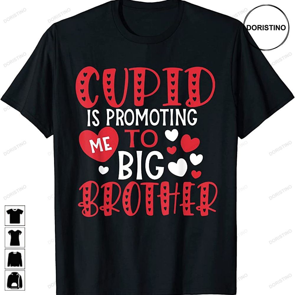 Cupid Is Promoting Me To Big Brother Valentines Day Gifts Limited Edition T-shirts
