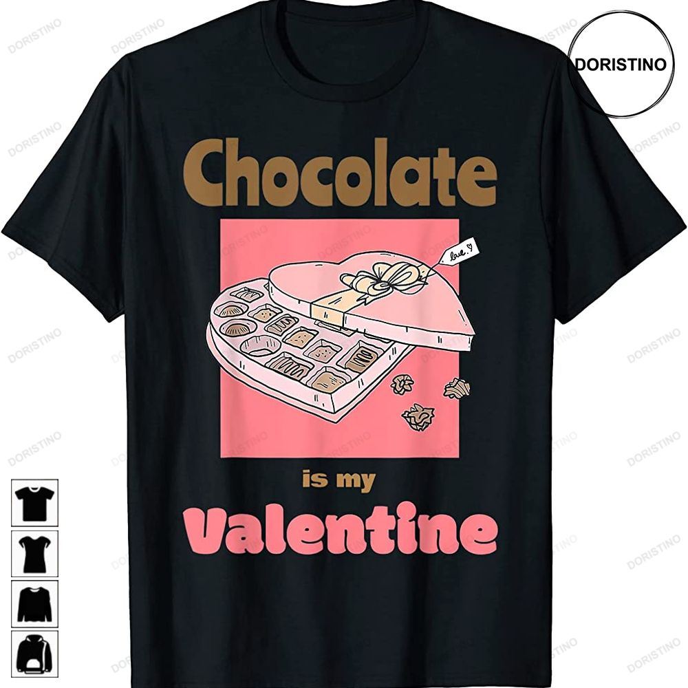 Cute Chocolate Is My Valentine Candy Lover Valentines Day Awesome Shirts