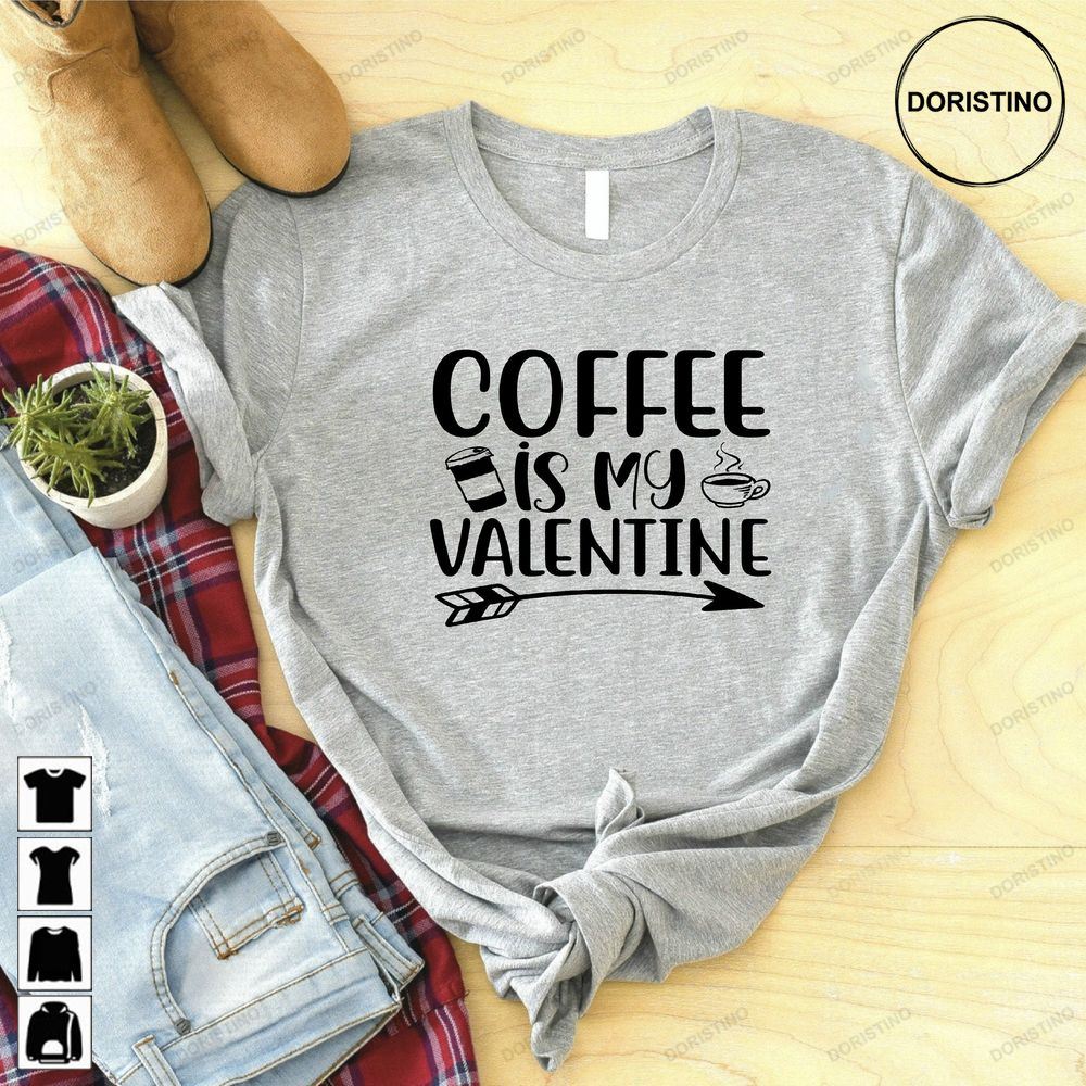 Coffee Is My Valentine Funny Valentines Day Awesome Shirts