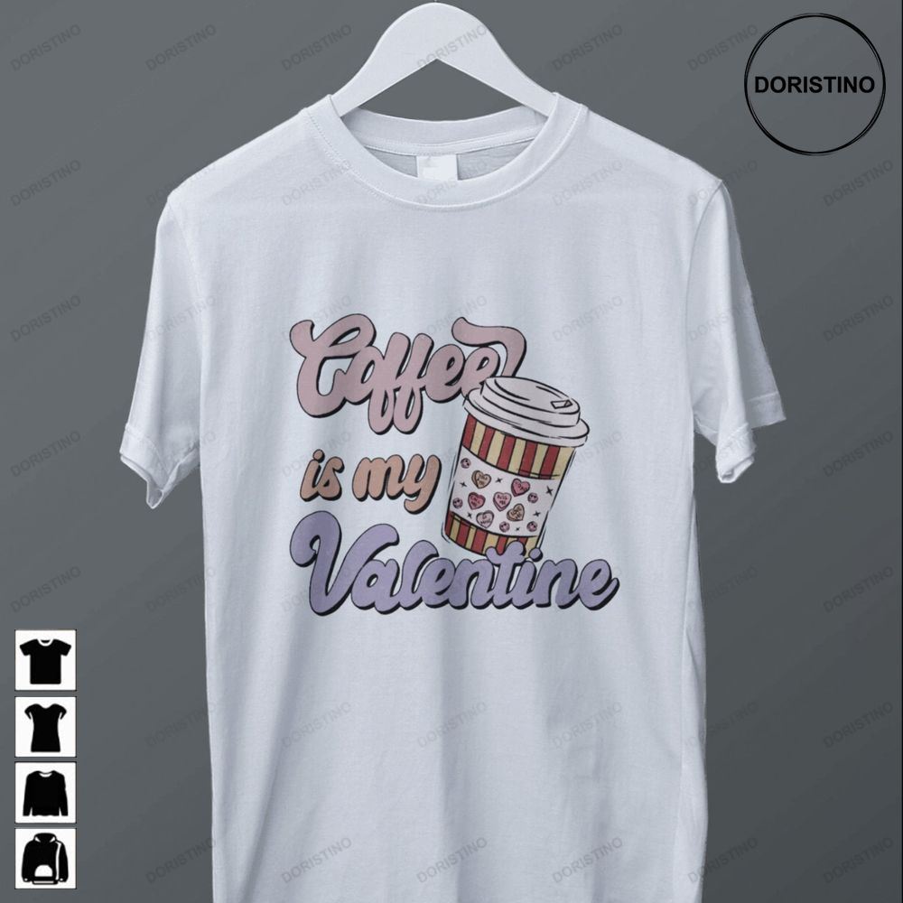 Coffee Is My Valentines Day Valentine Coffee Limited Edition T-shirts