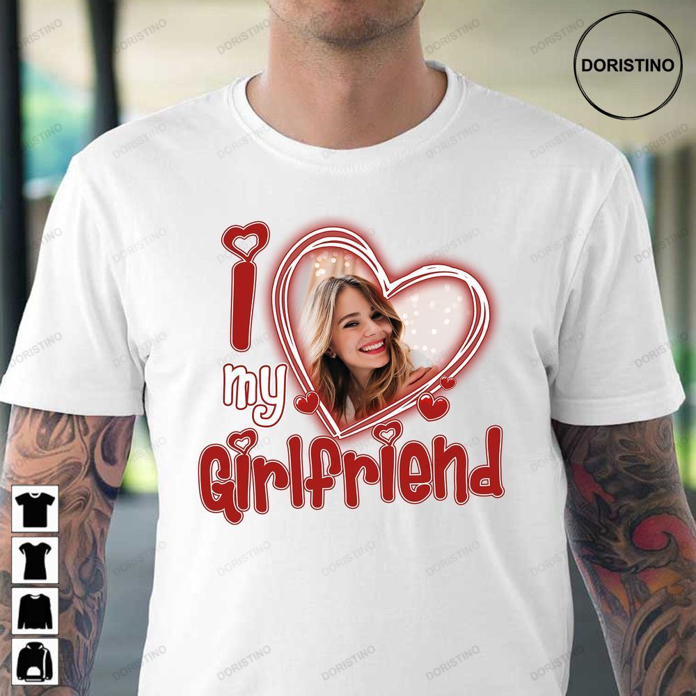 I Love My Girlfriend Custom Picturei Love My Girlfriend Limited Edition T-shirts