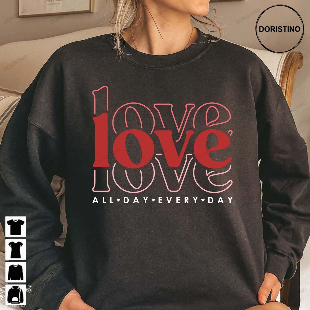 Love All Day Every Day Valentine Valentines Day Awesome Shirts