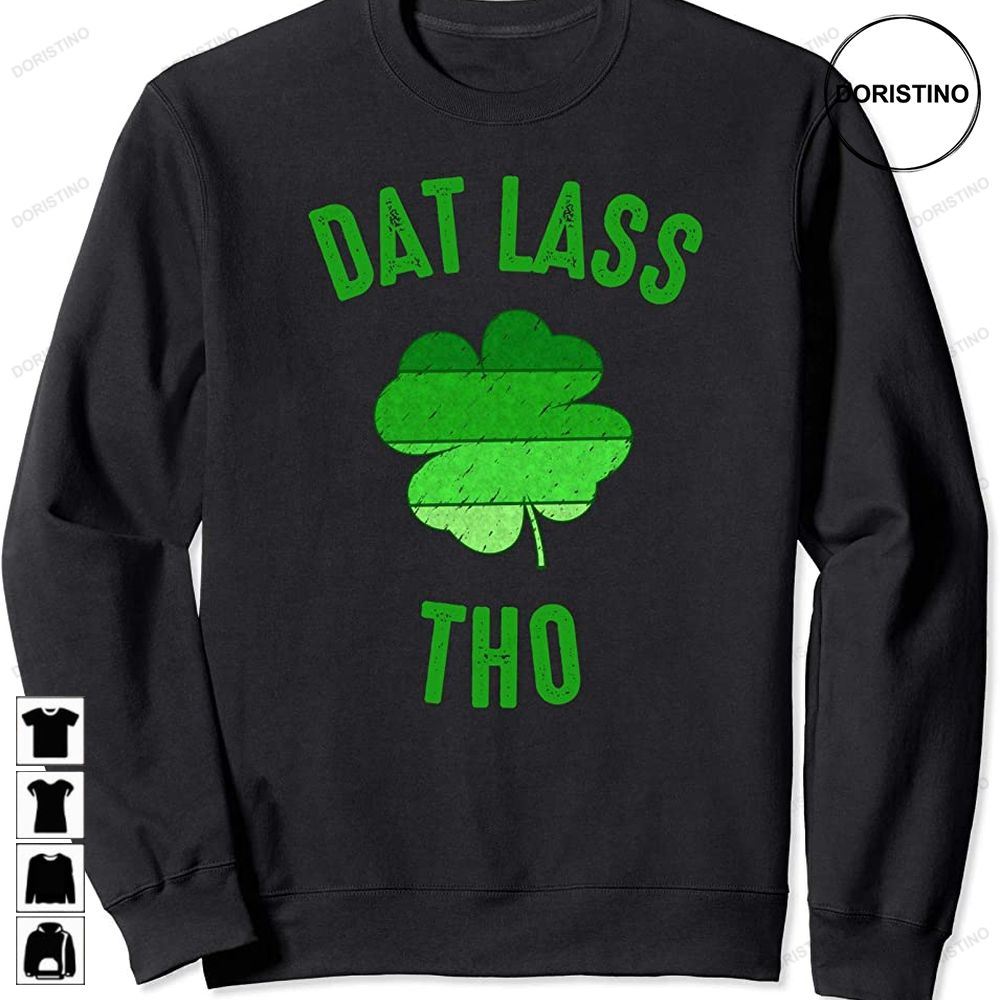 Dat Lass Tho Funny St Patricks Day Mens Womens Gift Limited Edition T-shirts
