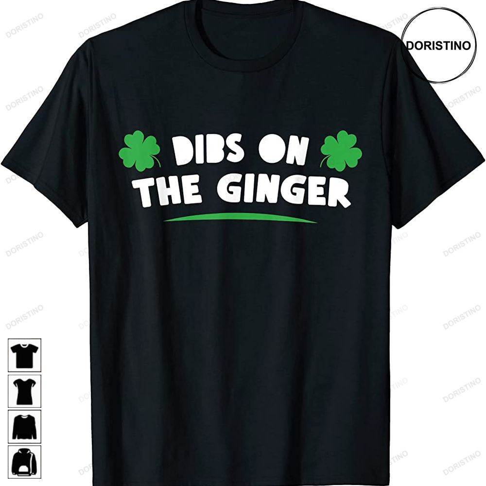 Dibs On The Ginger Funny St Patricks Day Irish Redhead Limited Edition T-shirts