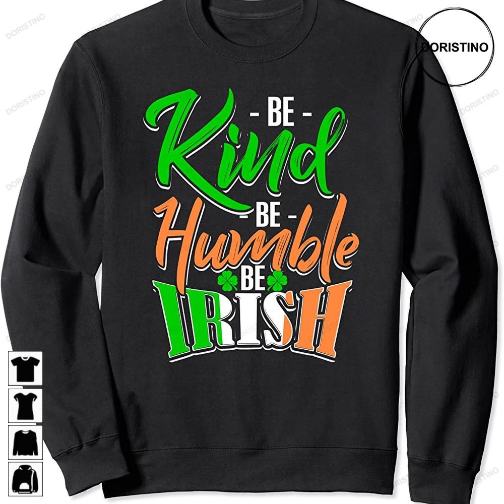 Funny St Patricks Day Be Humble Kind Be Irish Pride Limited Edition T-shirts