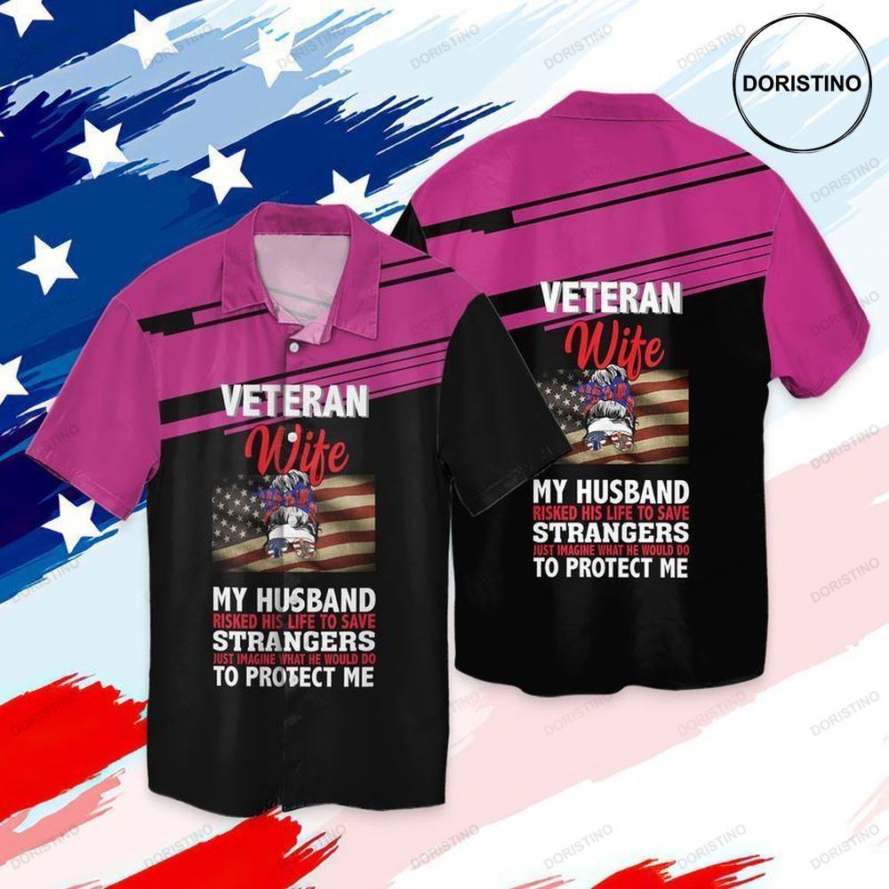 4th Of July Independence Day Memorial Day America Veteran Wife My Husband Risked His Life To Save Limited Edition Hawaiian Shirt