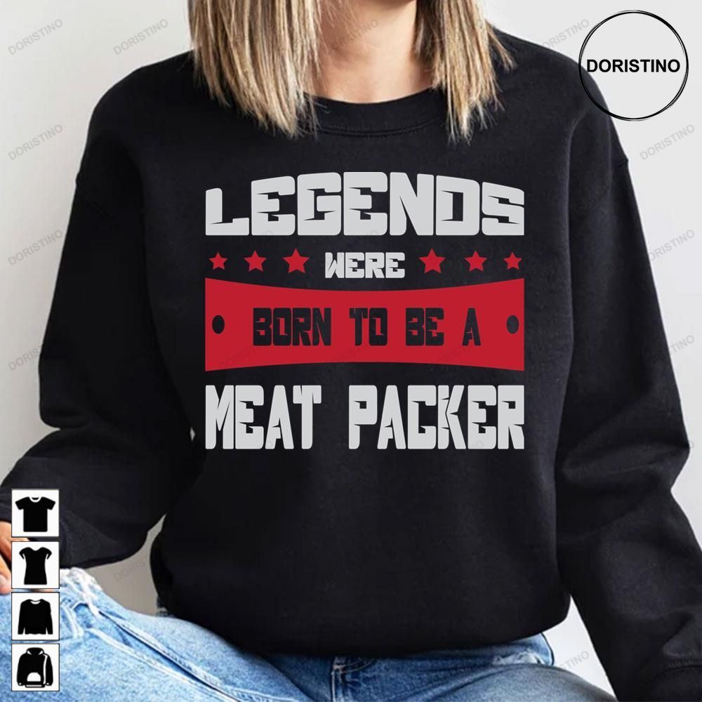 Legends Were Born To Be A Meat Packer Awesome Shirts