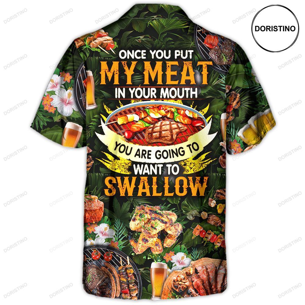 Barbecue Food Bbq Once You Put My Meat In Your Mouth You Are Going To Want To Swallow Shi Hawaiian Shirt