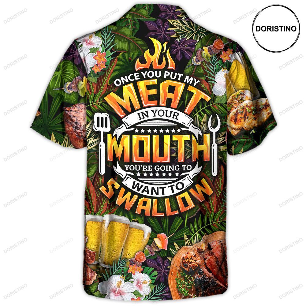 Barbecue Funny Once You Put My Meat In Your Mouth You're Going To Want To Swallow Limited Edition Hawaiian Shirt