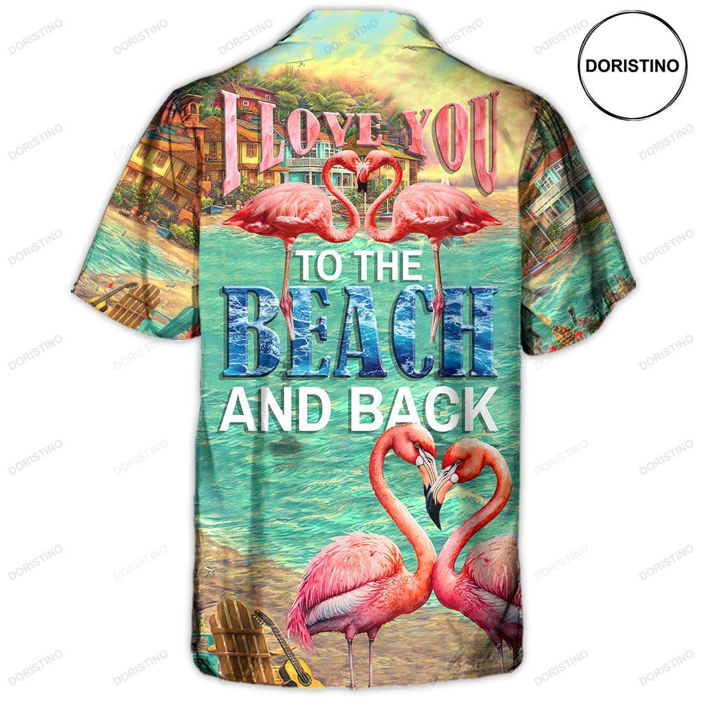 Beach Flamingo Love You To The Beach And Back Limited Edition Hawaiian Shirt