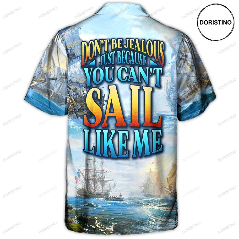 Sailing Don't Be Jealous Just Because You Can't Sail Like Me Limited Edition Hawaiian Shirt