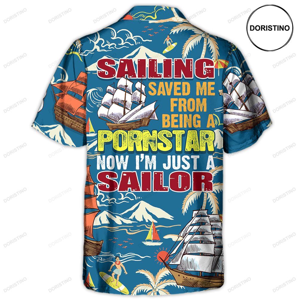 Sailing Saved Me From Being A Pornstar Now I'm Just A Sailor Limited Edition Hawaiian Shirt