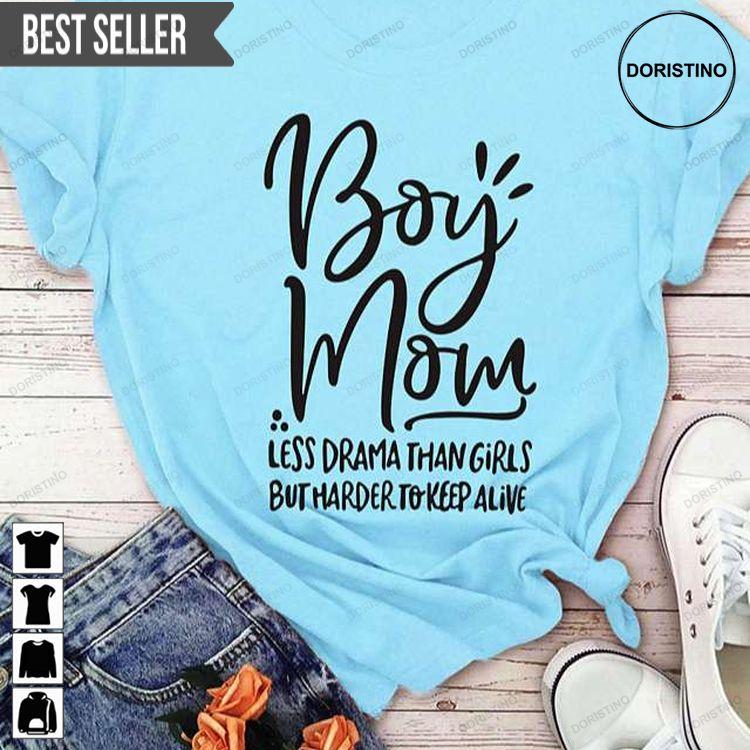 Boy Mom Less Drama Than Girl But Harder To Keep Alive Mothers Day Doristino Awesome Shirts