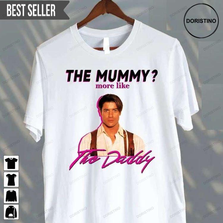Brendan Fraser The Mummy More Like The Daddy Ver 2 Doristino Trending Style