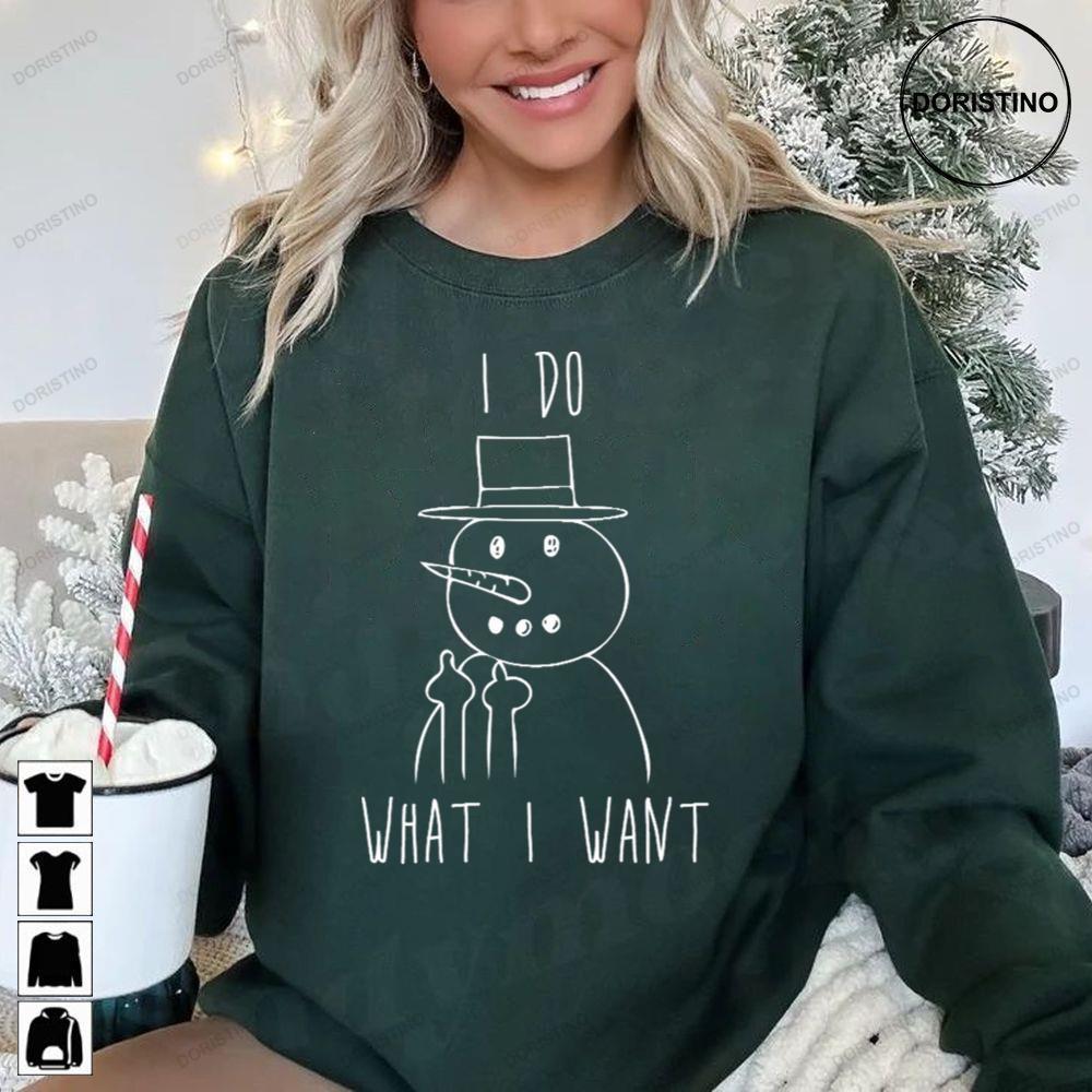 I Do What I Want Frosty The Snowman Christmas 2 Doristino Tshirt Sweatshirt Hoodie