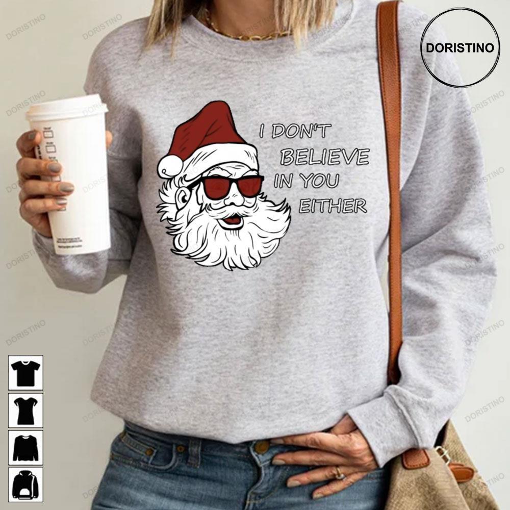 I Dont Believe In You Either Bad Santa Christmas 2 Doristino Hoodie Tshirt Sweatshirt