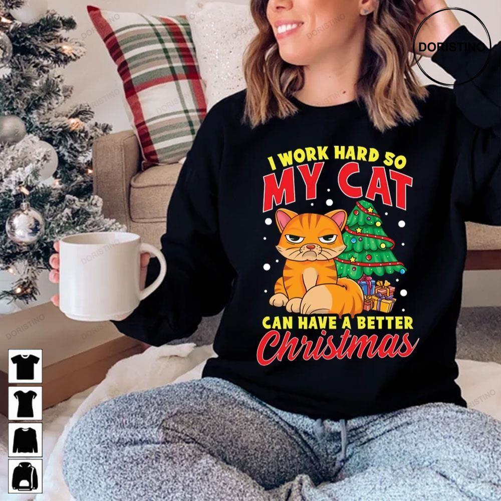 I Work Hard So My Cat Can Have Better Funny Cat Christmas 2 Doristino Hoodie Tshirt Sweatshirt