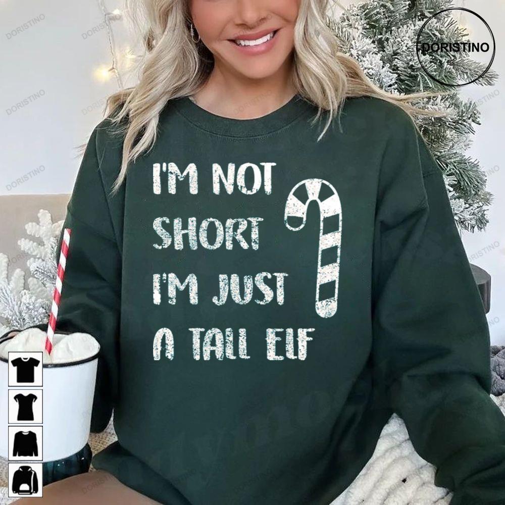 Im Not Short Just A Tall Elf Costume Worlds Tallest Elf Christmas 2 Doristino Tshirt Sweatshirt Hoodie