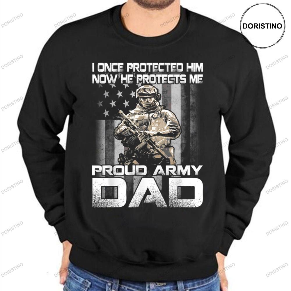 I Once Protected Him Now He Protects Me Proud Army Dad Awesome Shirt
