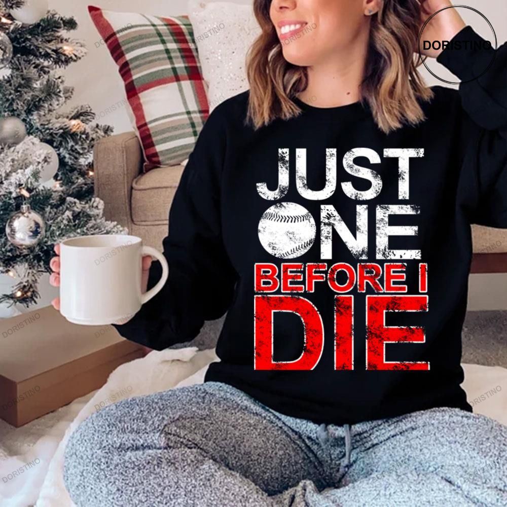 Just One Before I Die Baseball Limited Edition T-shirt