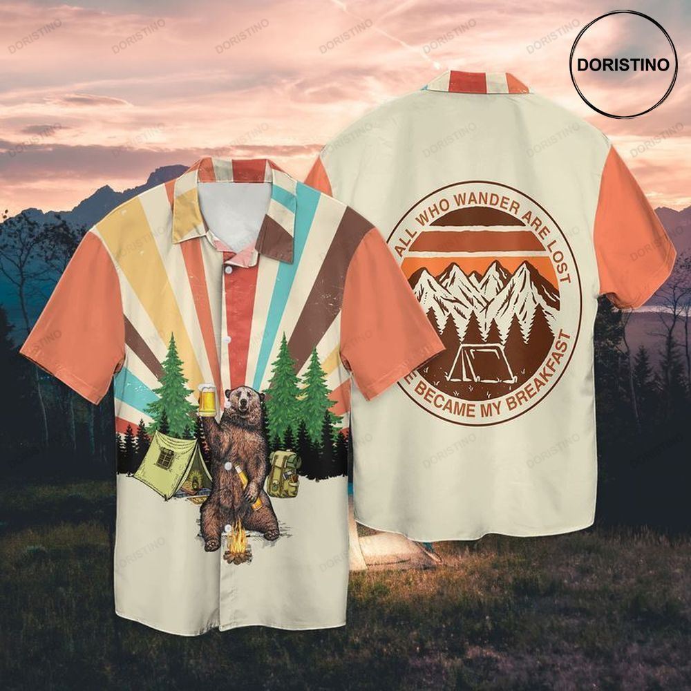 Camping Drunk Bear All Who Wander Are Lost He Became My Breakfast Limited Edition Hawaiian Shirt